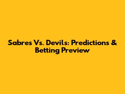 Sabres Vs. Devils: Predictions & Betting Preview