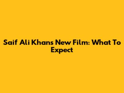 Saif Ali Khan's New Film: What To Expect