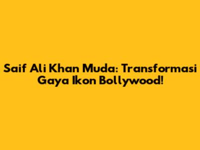 Saif Ali Khan Muda: Transformasi Gaya Ikon Bollywood!