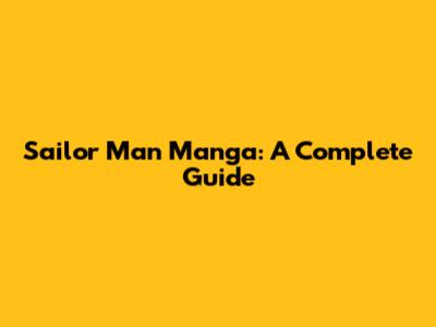 Sailor Man Manga: A Complete Guide