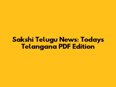 Sakshi Telugu News: Today's Telangana PDF Edition