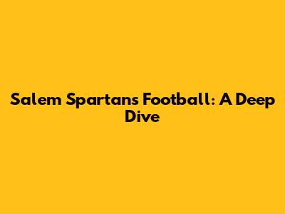 Salem Spartans Football: A Deep Dive