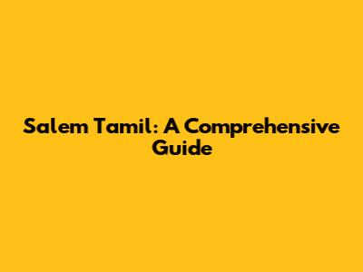 Salem Tamil: A Comprehensive Guide