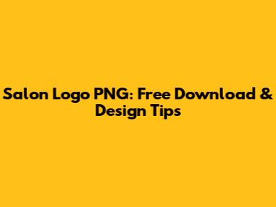 Salon Logo PNG: Free Download & Design Tips