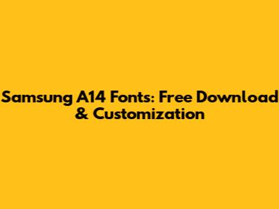 Samsung A14 Fonts: Free Download & Customization