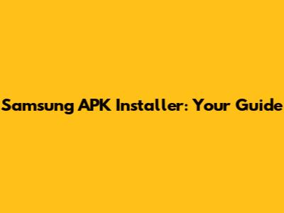 Samsung APK Installer: Your Guide