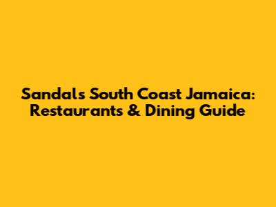Sandals South Coast Jamaica: Restaurants & Dining Guide