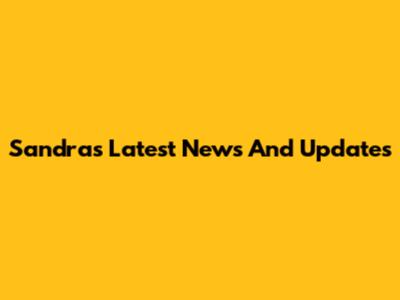 Sandra's Latest News And Updates
