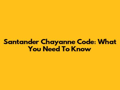 Santander Chayanne Code: What You Need To Know