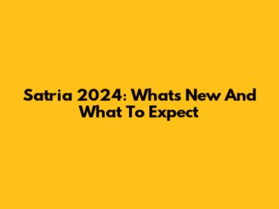 Satria 2024: What's New And What To Expect