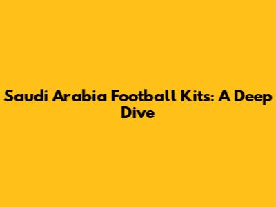 Saudi Arabia Football Kits: A Deep Dive