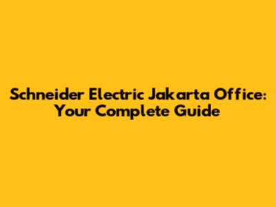 Schneider Electric Jakarta Office: Your Complete Guide