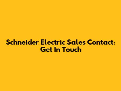 Schneider Electric Sales Contact: Get In Touch