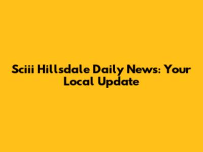 Sciii Hillsdale Daily News: Your Local Update