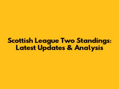 Scottish League Two Standings: Latest Updates & Analysis