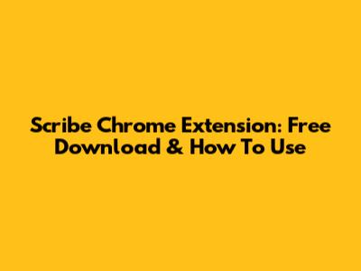 Scribe Chrome Extension: Free Download & How To Use