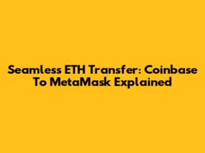Seamless ETH Transfer: Coinbase To MetaMask Explained