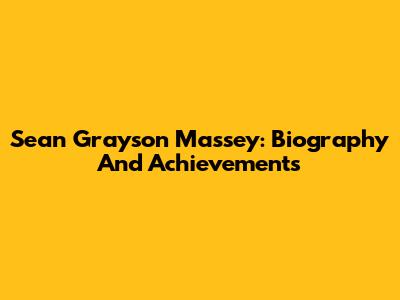 Sean Grayson Massey: Biography And Achievements