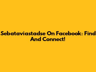 Sebataviastadse On Facebook: Find And Connect!