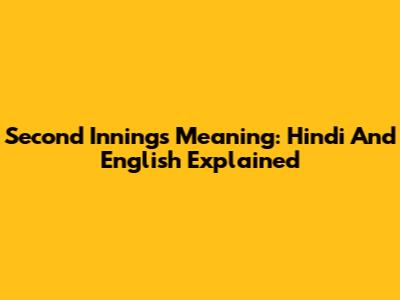 Second Innings Meaning: Hindi And English Explained