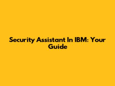 Security Assistant In IBM: Your Guide