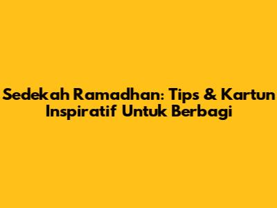 Sedekah Ramadhan: Tips & Kartun Inspiratif Untuk Berbagi