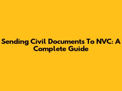 Sending Civil Documents To NVC: A Complete Guide
