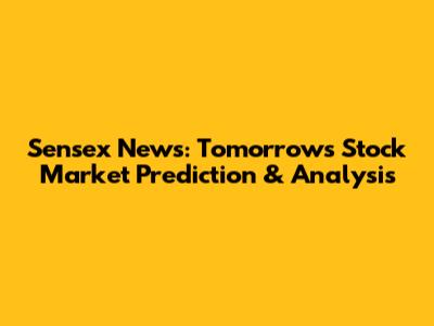 Sensex News: Tomorrow's Stock Market Prediction & Analysis