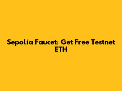 Sepolia Faucet: Get Free Testnet ETH