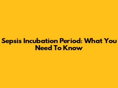 Sepsis Incubation Period: What You Need To Know