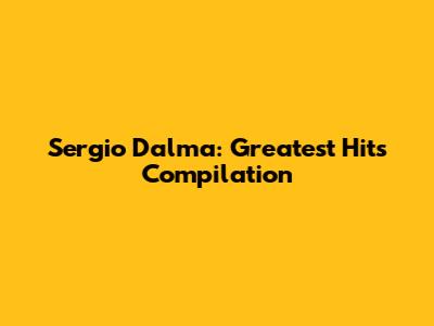 Sergio Dalma: Greatest Hits Compilation
