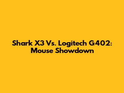 Shark X3 Vs. Logitech G402: Mouse Showdown