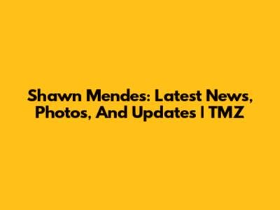 Shawn Mendes: Latest News, Photos, And Updates | TMZ