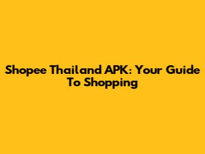 Shopee Thailand APK: Your Guide To Shopping