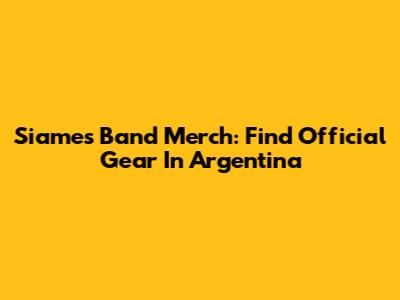 Siames Band Merch: Find Official Gear In Argentina