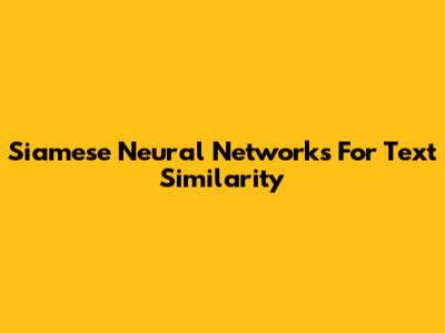 Siamese Neural Networks For Text Similarity