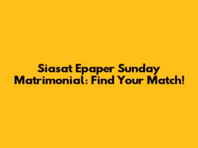 Siasat Epaper Sunday Matrimonial: Find Your Match!
