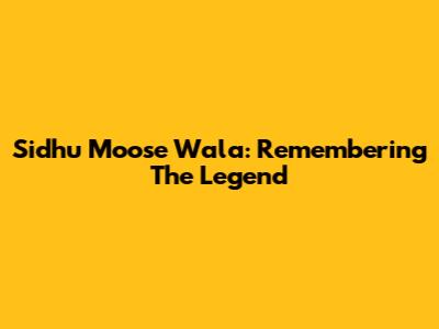 Sidhu Moose Wala: Remembering The Legend