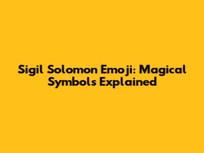 Sigil Solomon Emoji: Magical Symbols Explained