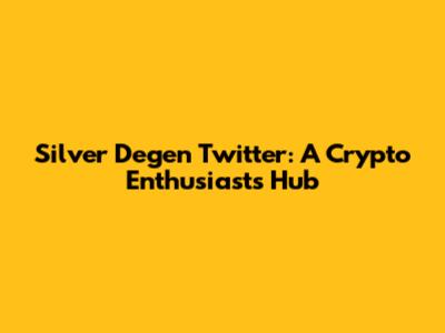 Silver Degen Twitter: A Crypto Enthusiast's Hub