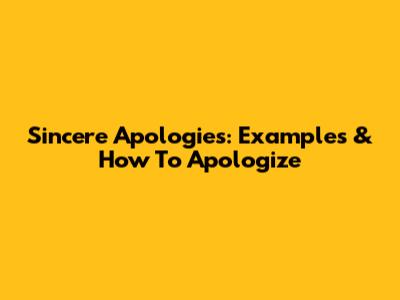 Sincere Apologies: Examples & How To Apologize