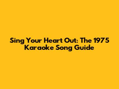 Sing Your Heart Out: The 1975 Karaoke Song Guide