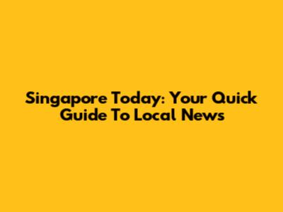 Singapore Today: Your Quick Guide To Local News