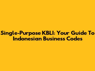 Single-Purpose KBLI: Your Guide To Indonesian Business Codes