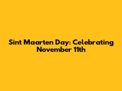 Sint Maarten Day: Celebrating November 11th