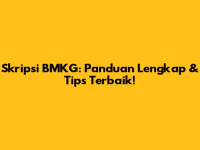 Skripsi BMKG: Panduan Lengkap & Tips Terbaik!
