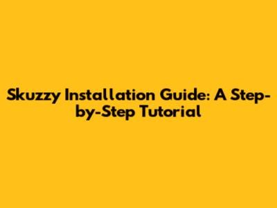 Skuzzy Installation Guide: A Step-by-Step Tutorial