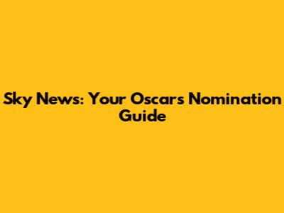 Sky News: Your Oscars Nomination Guide