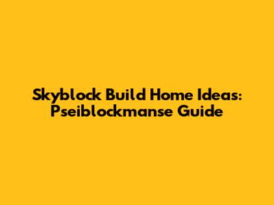 Skyblock Build Home Ideas: Pseiblockmanse Guide