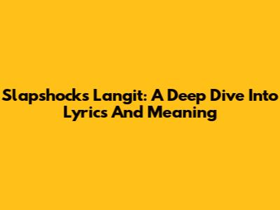 Slapshock's 'Langit': A Deep Dive Into Lyrics And Meaning